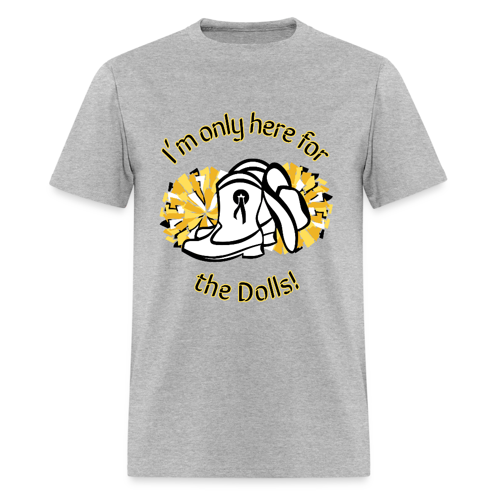 I'm only here for the Dolls! T-Shirt | GILDAN 5000 - heather gray