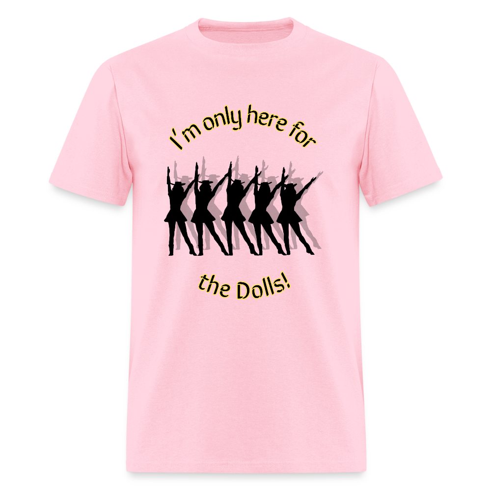 Only Here for the Dolls! T-Shirt | GILDAN 5000 - pink