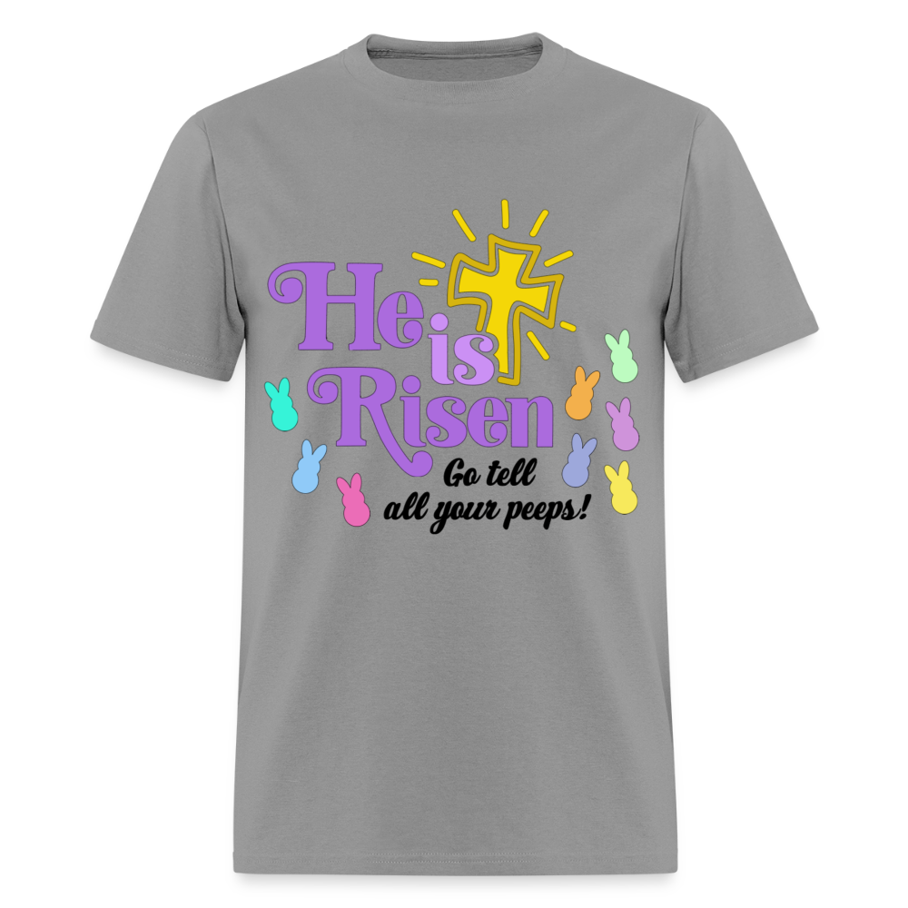 He is Risen, Go tell all your Peeps! T-Shirt | GILDAN 5000 - rock