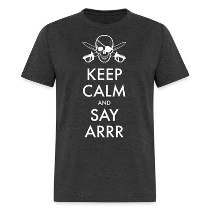 Keep Calm & Say ARRR Classic T-Shirt - heather black