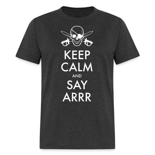 Keep Calm & Say ARRR Classic T-Shirt - heather black