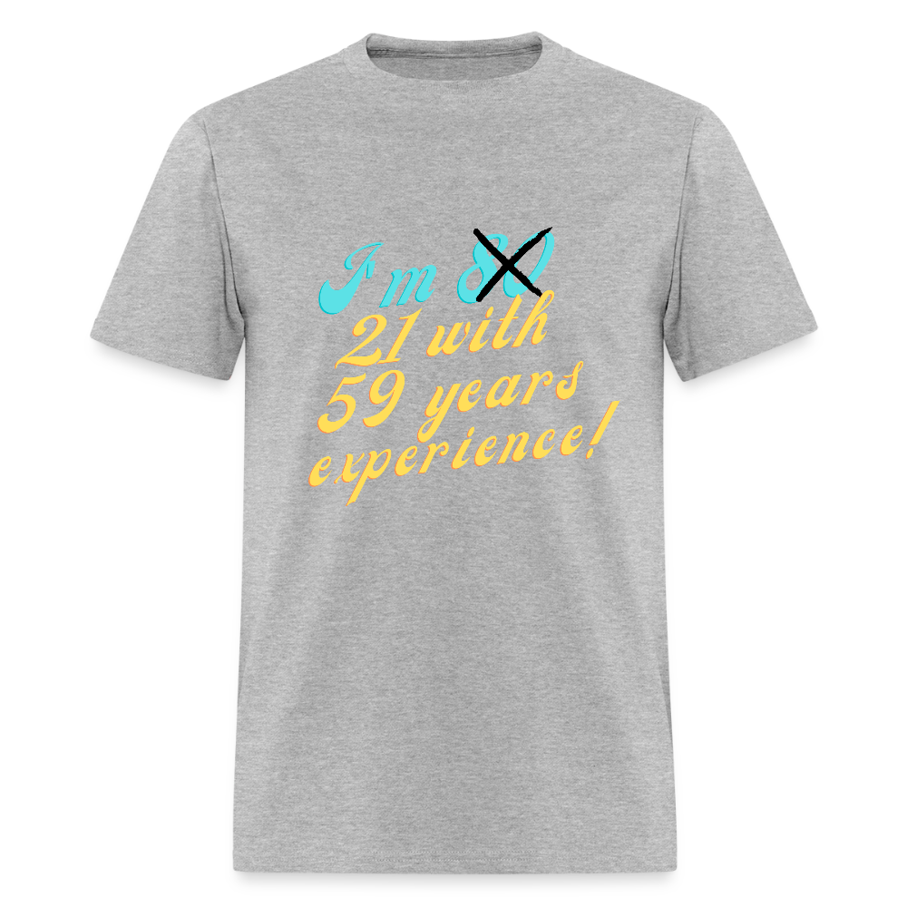 I'm 21 with 59 Yrs Experience Classic T-Shirt - heather gray