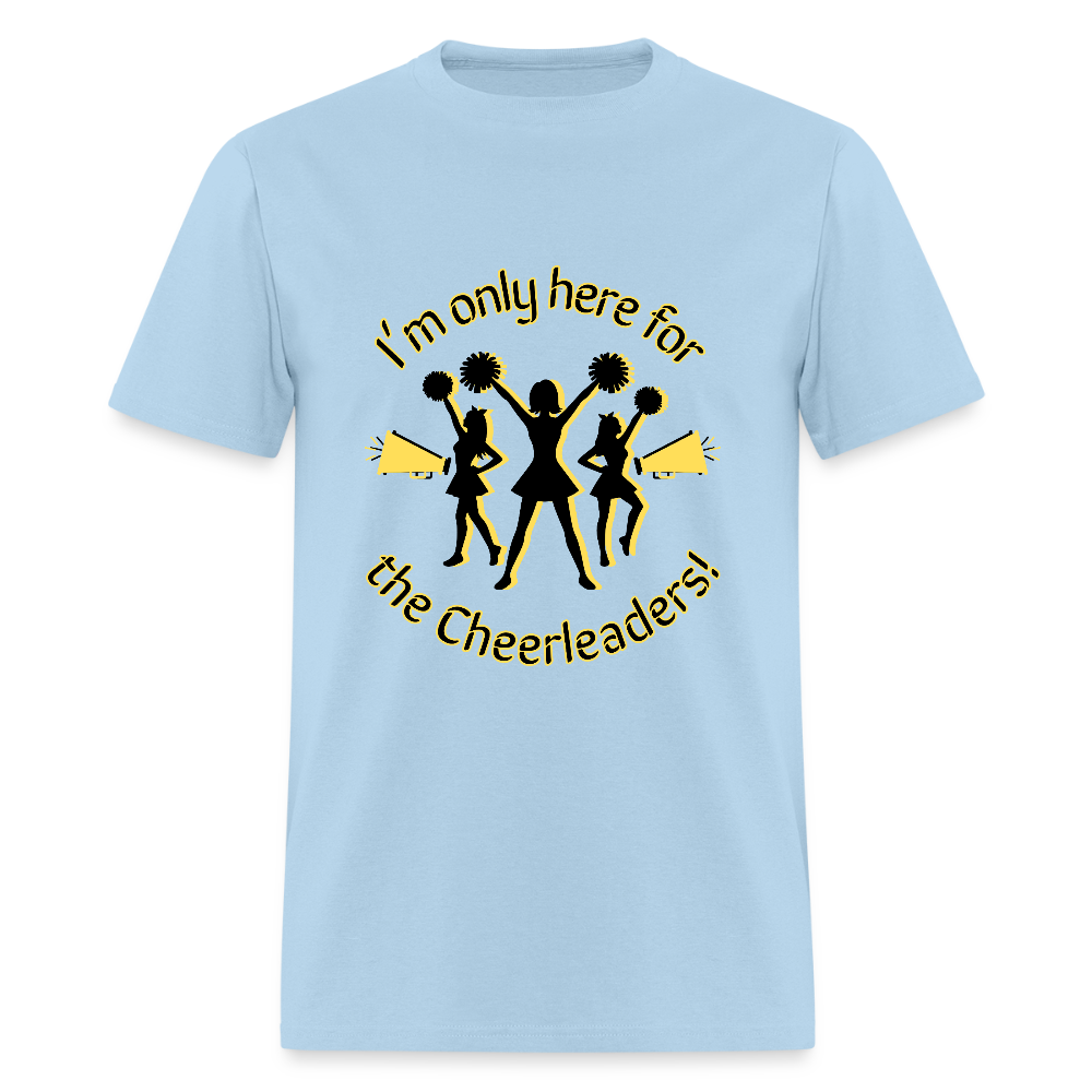 I'm only here for the Cheerleaders! T-Shirt | GILDAN 5000 - powder blue