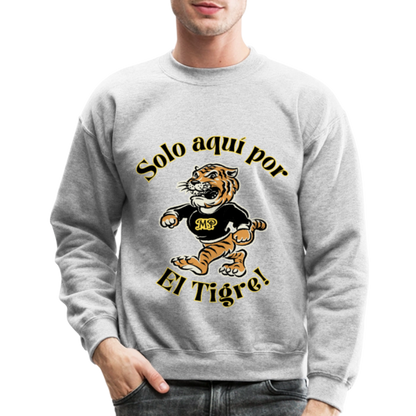 Solo aquí por el Tigre! Crewneck Sweatshirt - heather gray