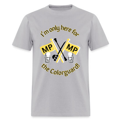 I'm Only Here for the COLORGUARD T-Shirt | GILDAN 5000 - gravel 