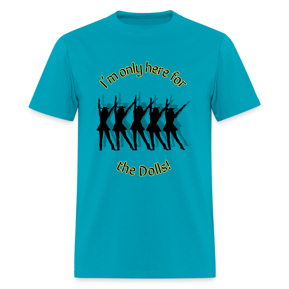 Only Here for the Dolls! T-Shirt | GILDAN 5000 - turquoise