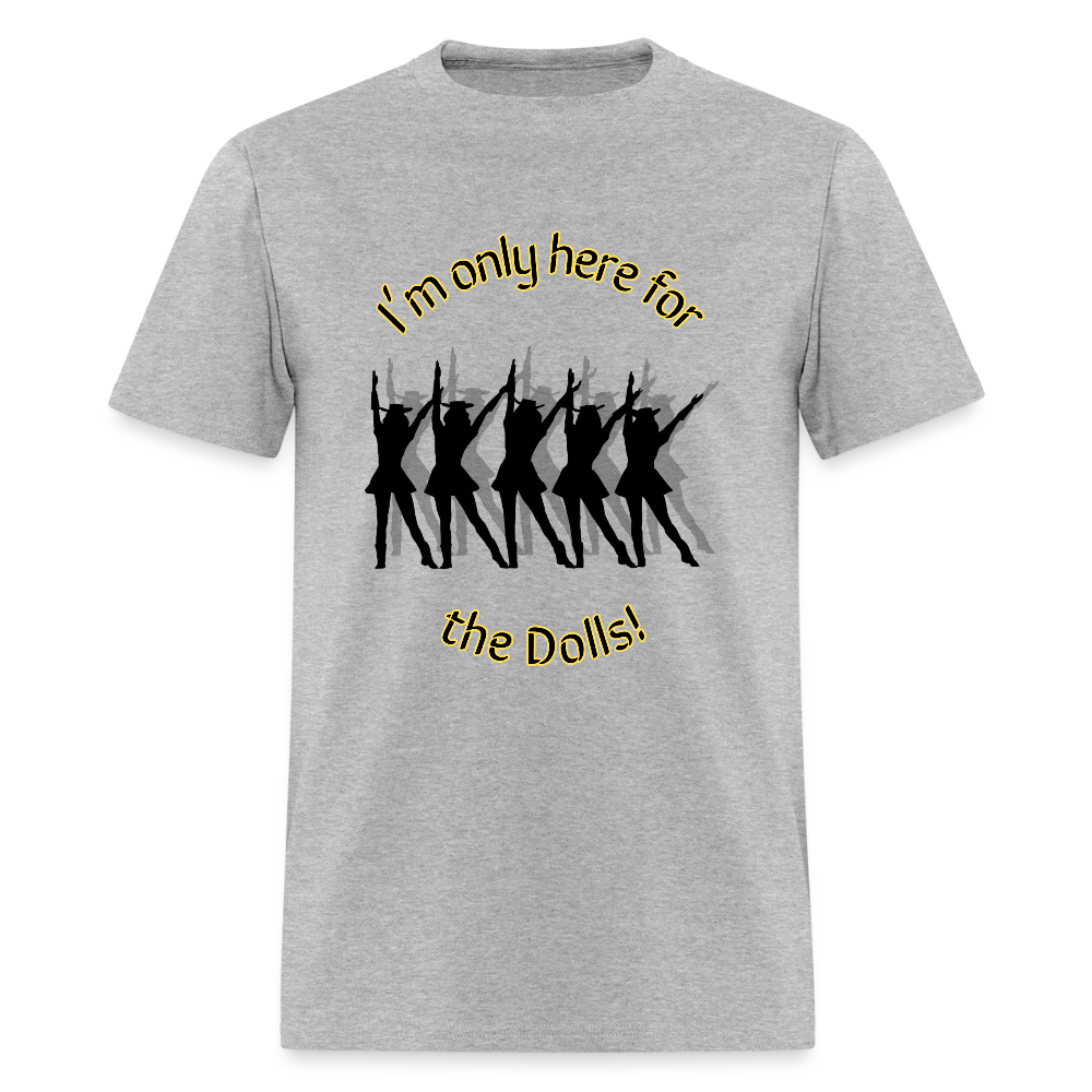 Only Here for the Dolls! T-Shirt | GILDAN 5000 - heather gray