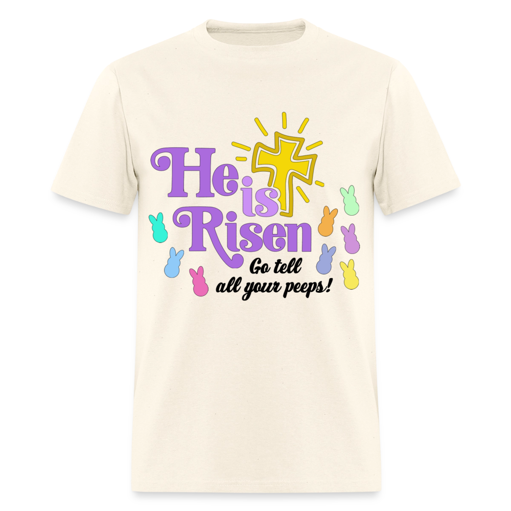 He is Risen, Go tell all your Peeps! T-Shirt | GILDAN 5000 - sweet cream heather