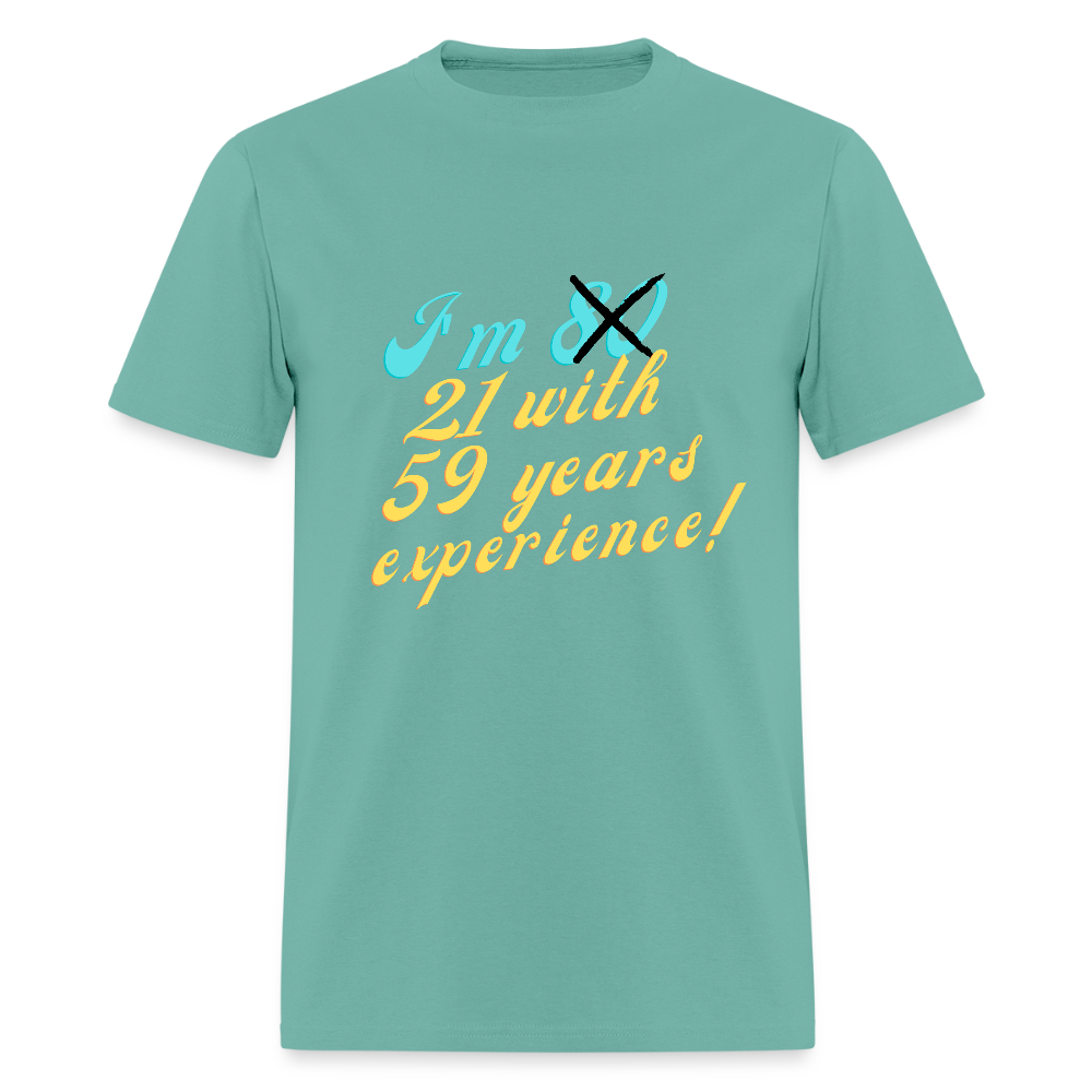 I'm 21 with 59 Yrs Experience Classic T-Shirt - aquatic