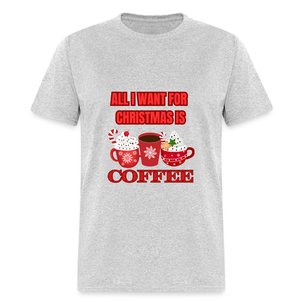 All I want for Christmas is Coffee Classic T-Shirt - heather gray