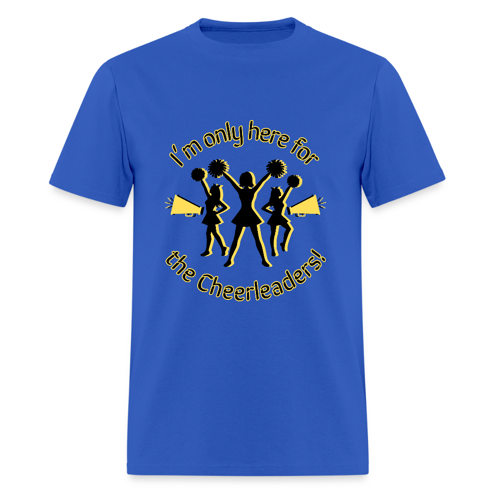 I'm only here for the Cheerleaders! T-Shirt | GILDAN 5000 - royal blue