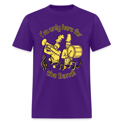 I'm Only Here for the BAND! T-Shirt | GILDAN 5000 - purple