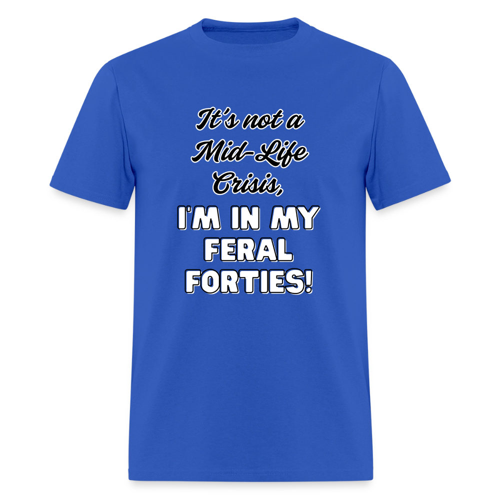 Feral Forties! T-Shirt | GILDAN 5000 - royal blue