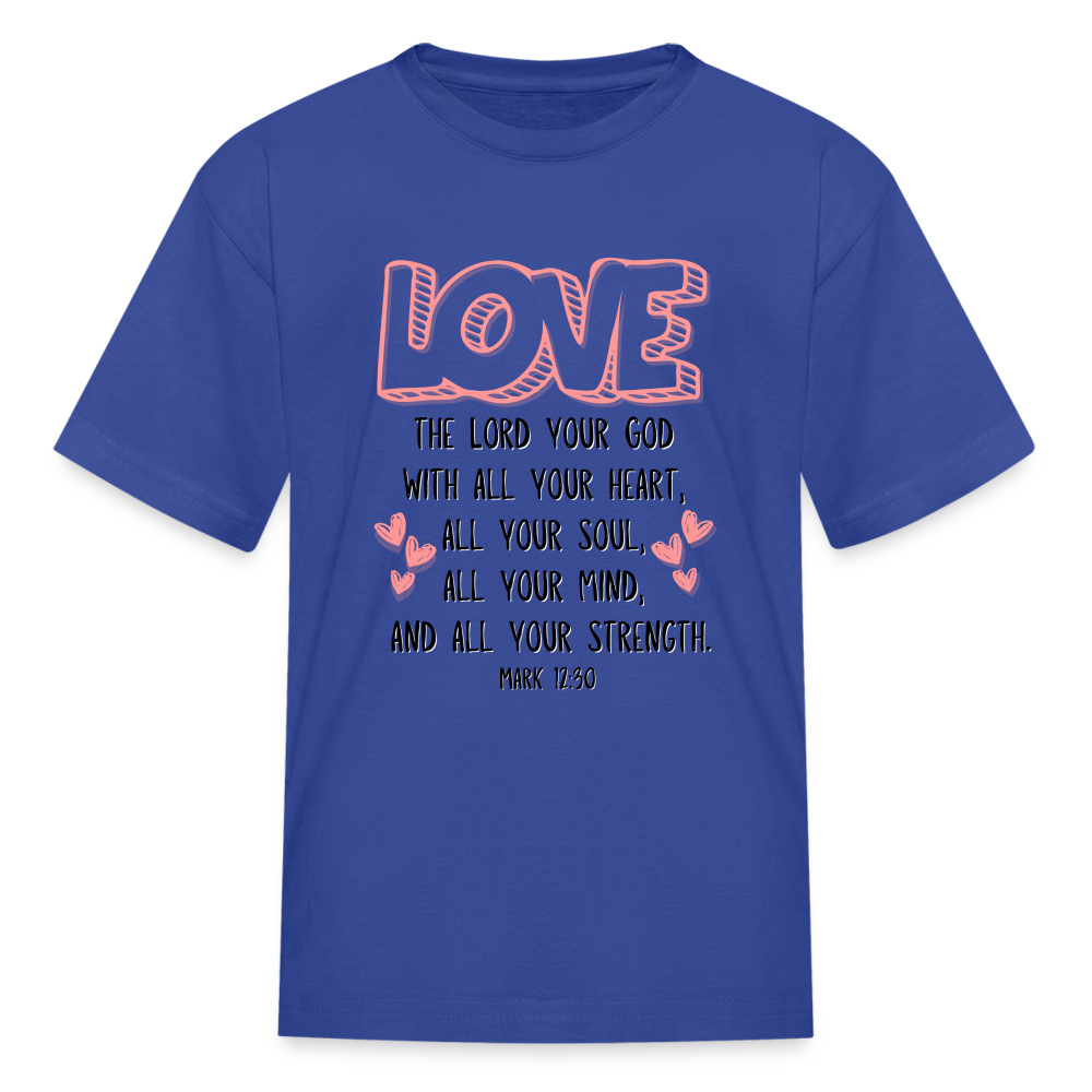 Mark 12:30 LOVE Kids' T-Shirt - royal blue