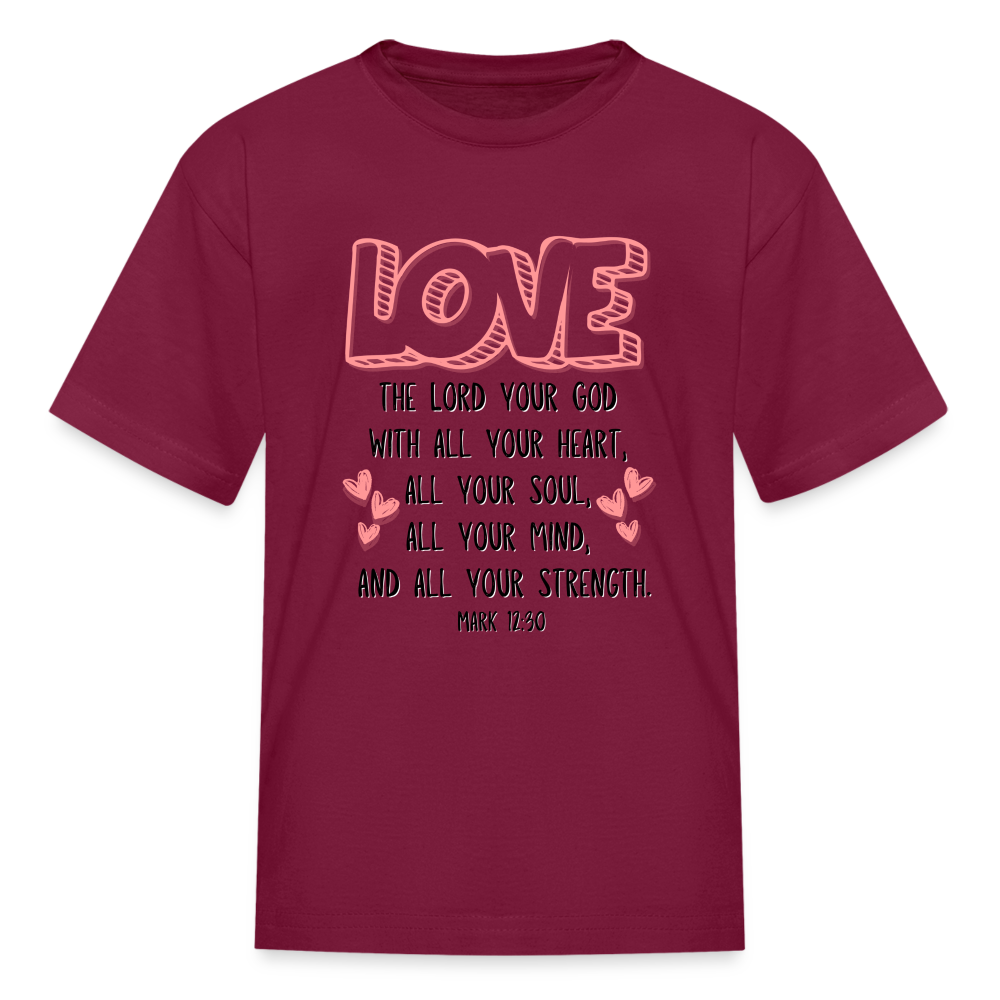 Mark 12:30 LOVE Kids' T-Shirt - burgundy