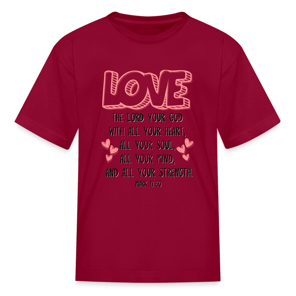 Mark 12:30 LOVE Kids' T-Shirt - dark red