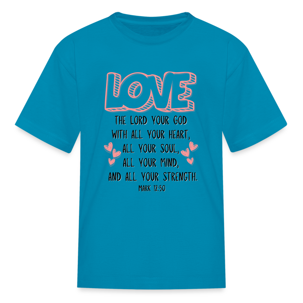 Mark 12:30 LOVE Kids' T-Shirt - turquoise