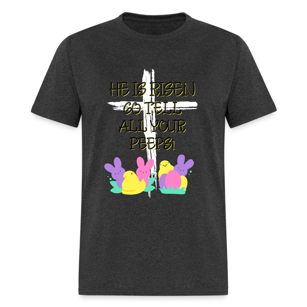 Go Tell all your Peeps Classic T-Shirt - heather black