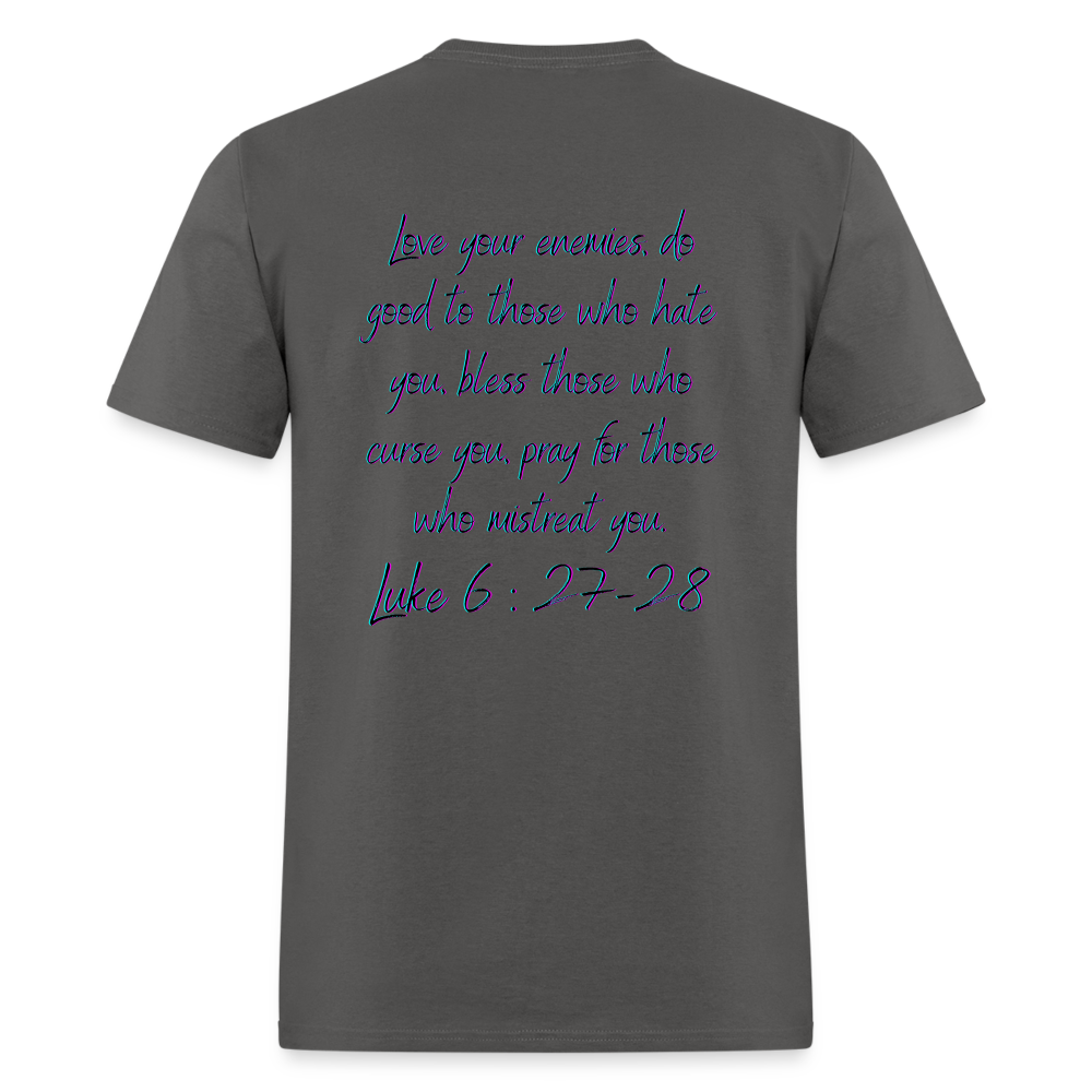 Luke 6:27-28 T-Shirt - charcoal