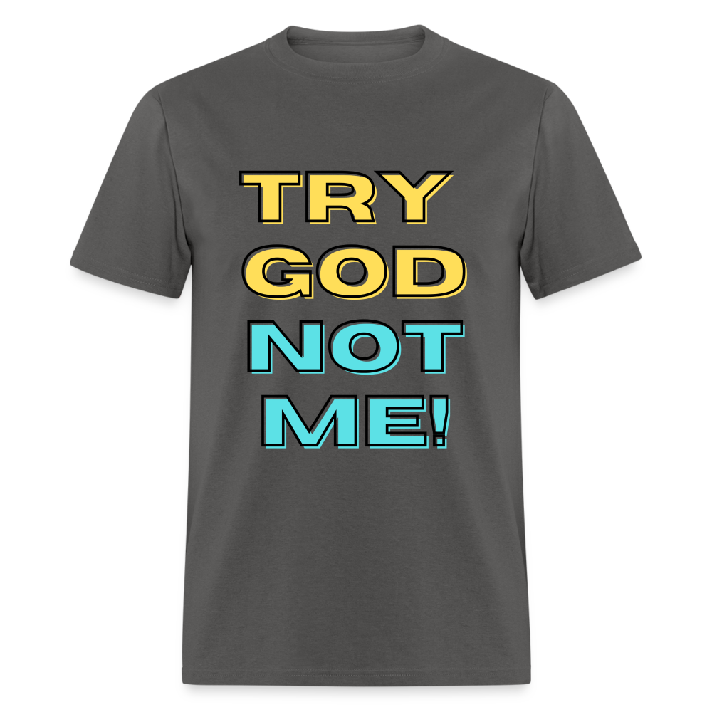 Try God, Not Me T-Shirt - charcoal