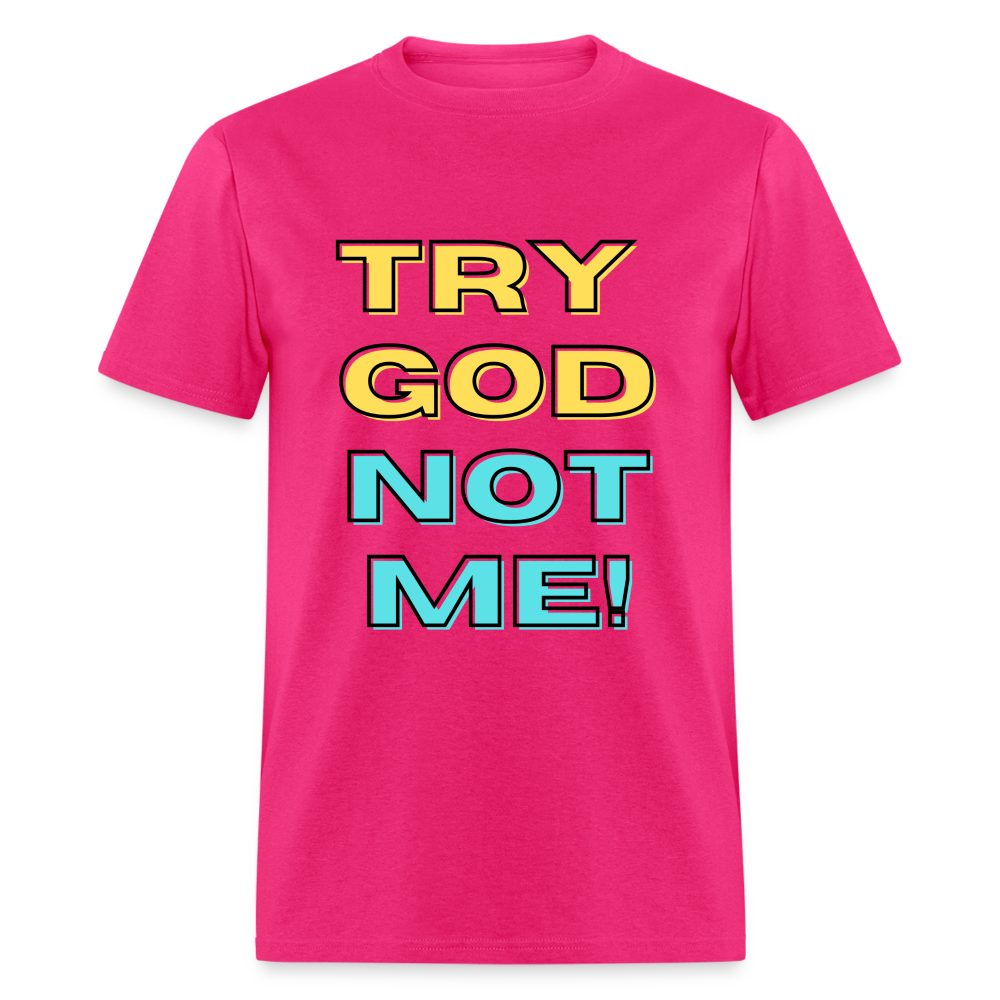 Try God, Not Me T-Shirt - fuchsia