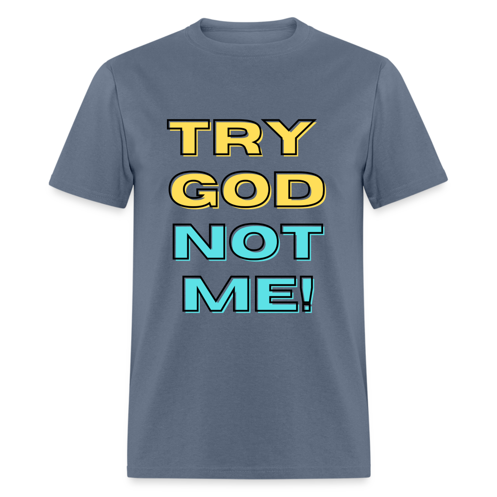 Try God, Not Me T-Shirt - denim