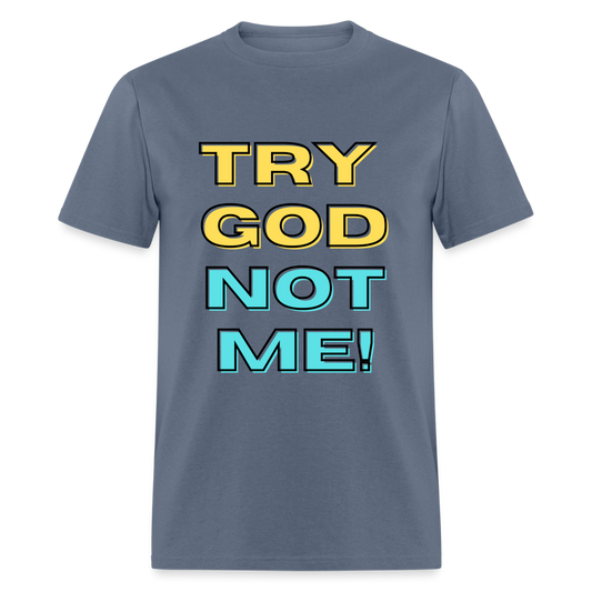 Try God, Not Me T-Shirt - denim