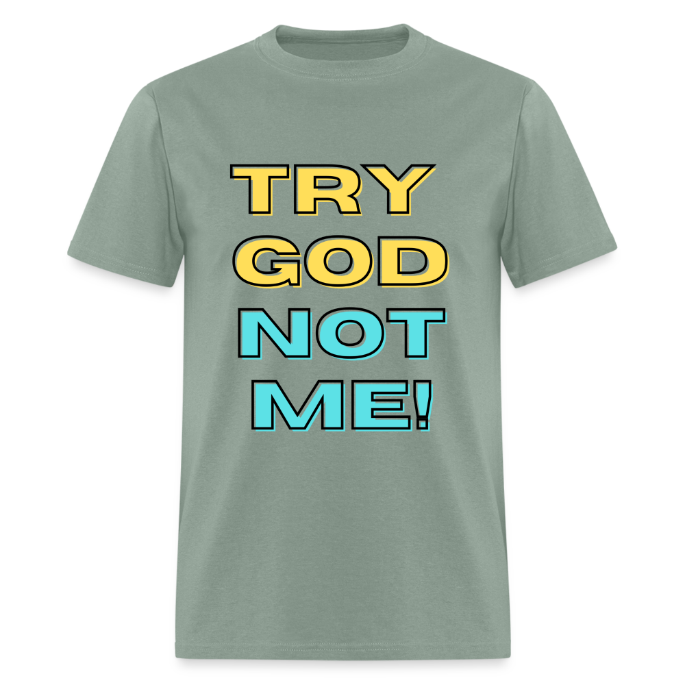 Try God, Not Me T-Shirt - sage