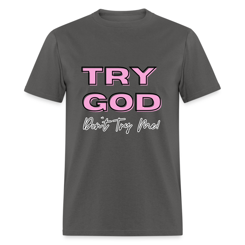 Try God. Don't Try Me T-Shirt - charcoal
