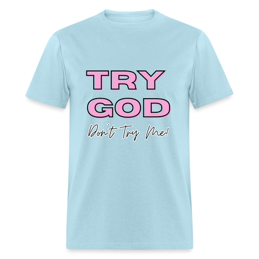 Try God. Don't Try Me T-Shirt - powder blue